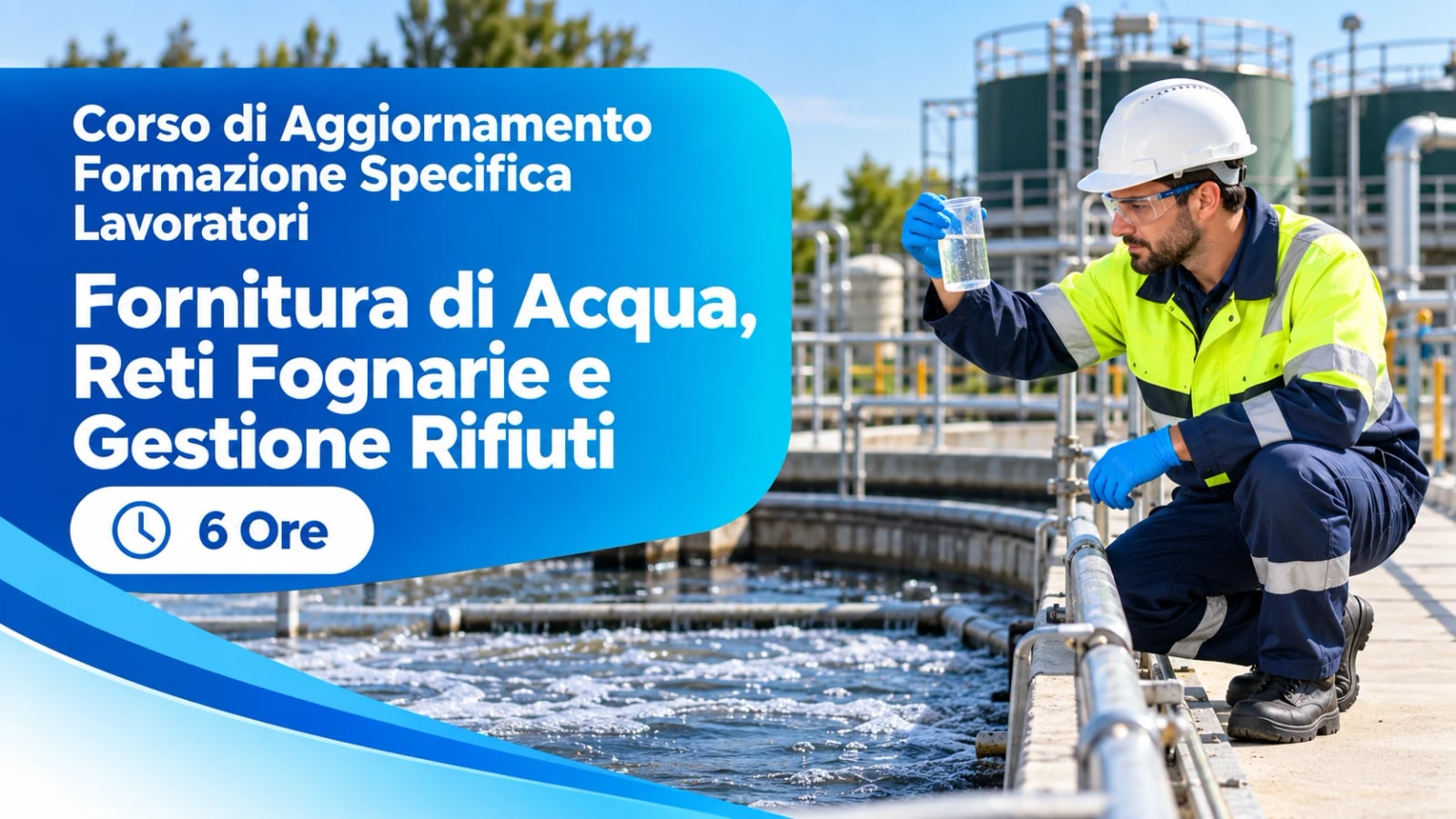 Corso di Aggiornamento Formazione Specifica Lavoratori — Fornitura di Acqua, Reti Fognarie e Gestione Rifiuti — 6 Ore