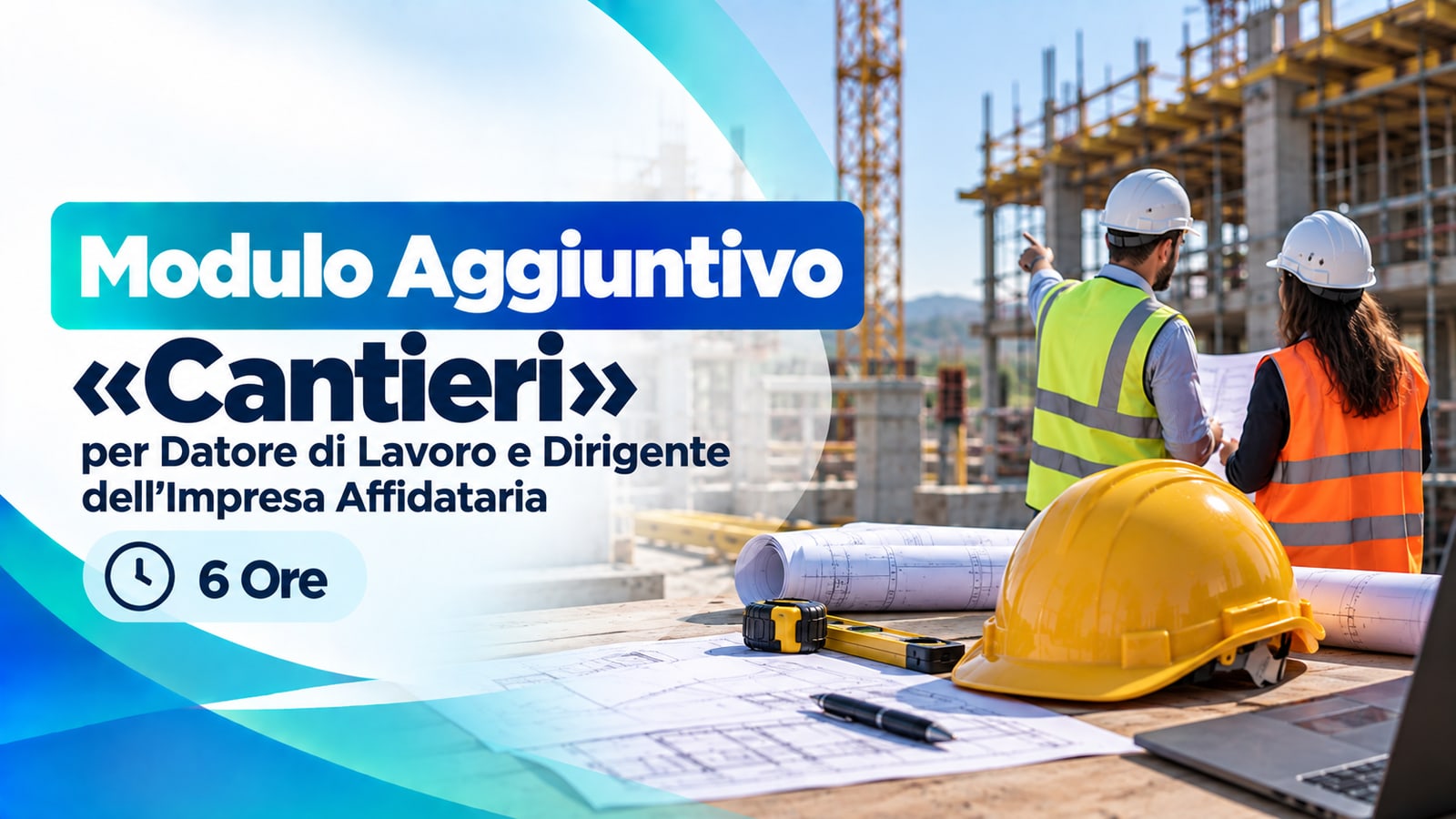 Modulo Aggiuntivo «Cantieri» per Datore di Lavoro e Dirigente dell'Impresa Affidataria — 6 Ore